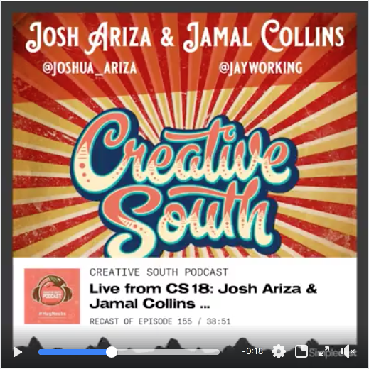 Live From Creative South 2018 | Creative South Podcast With Josh Ariza And Jamal Collins